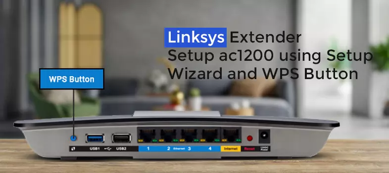 Linksys Extender Setup ac1200 using Setup Wizard and WPS Button Home Linksys